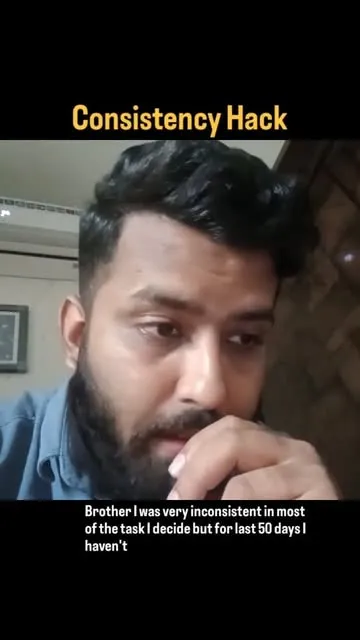 Brother I was very inconsistent in most of the task I decide but for last 50 days I haven't.